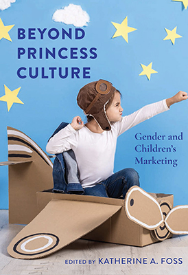 cover of paperback version of “Beyond Princess Culture: Gender and Children's Marketing,” edited by MTSU media professor Katie Foss