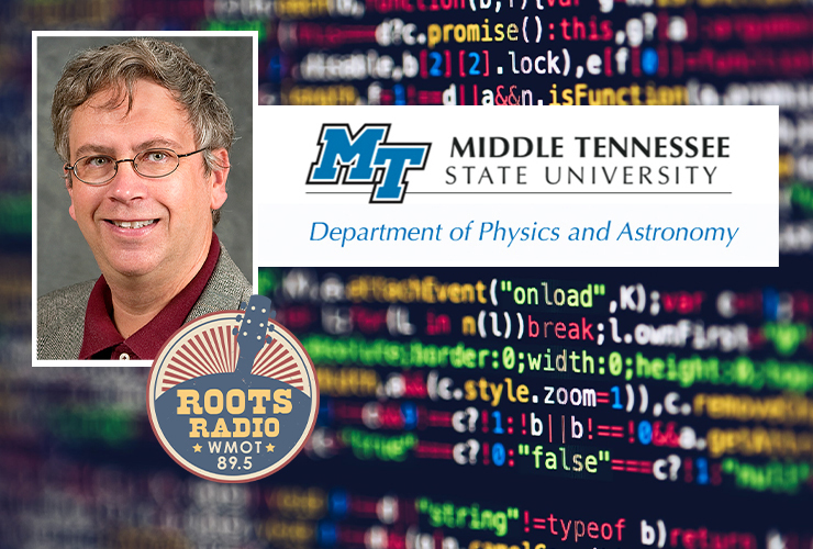 Dr. John Wallin, top left, a professor in the Department of Physics and Astronomy, will discuss the wonders of computational science on the next "MTSU On the Record" radio program. Host Gina Logue’s interview with Wallin will air from 9:30 to 10 p.m. Tuesday, March 8, and from 6 to 6:30 a.m. Sunday, March 13, on WMOT-FM Roots Radio 89.5 and www.wmot.org. Wallin is the head of MTSU’s computational and data science doctoral program. (MTSU photo of Wallin; background photo of computer code by Markus Spiske from Pexels; WMOT, Physics and Astronomy logo also shown)