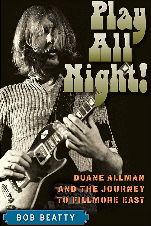 Cover for “Play All Night!: Duane Allman and the Journey to Fillmore East,” by Bob Beatty. (Image courtesy of University Press of Florida)
