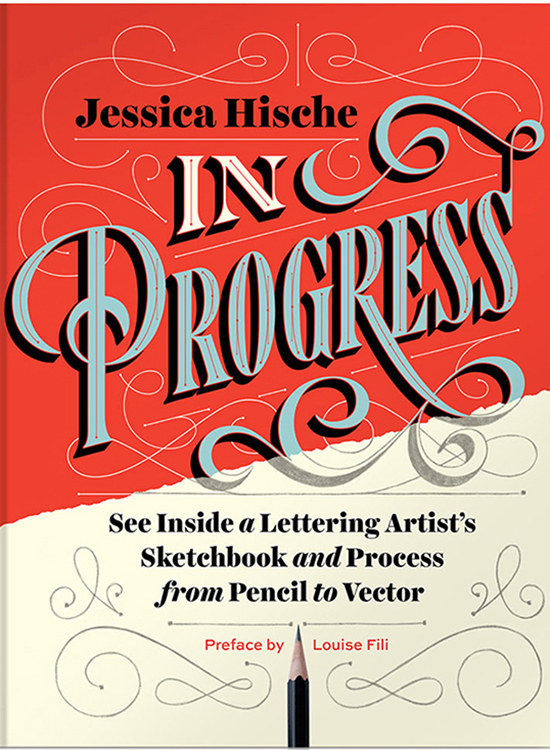 Book cover for "In Progress: See Inside a Lettering Artist's Sketchbook and Process, from Pencil to Vector" by Jessica Hische. (Image courtesy Chronicle Books)